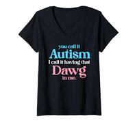 Women's You Call It Autism I Call It Having that Dawg in Me Trans V-Neck T-Shirt