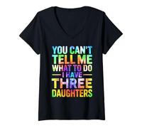 Womens You Can't Tell Me What to Do I Have Three Daughters Tie Dye V-Neck T-Shirt