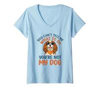 Women's You Cant Tell Me What to Do Not My Cavalier King Charles V-Neck T-Shirt