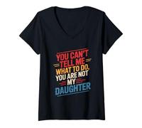 Womens You Can't Tell Me What to Do You are Not My Daughter Parent V-Neck T-Shirt