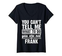Womens You Can't Tell Me What to Do You are Not My Frank Funny V-Neck T-Shirt