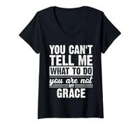 Womens You Can't Tell Me What to Do You are Not My Grace Funny V-Neck T-Shirt