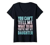 Womens You Can't Tell Me What To Do You're Not My Daughter Humor V-Neck T-Shirt