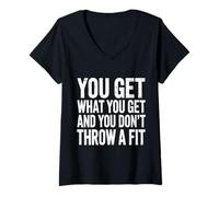 Womens You Get What You Get and You Don't Throw A Fit |- V-Neck T-Shirt