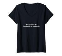 Womens You have one life. Don't settle for mediocrity. V-Neck T-Shirt
