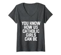 Womens You Know How Us Catholic Girls Can Be Funny Cute Catholic V-Neck T-Shirt
