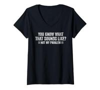 Women's You Know What that Sounds Like Not My Problem Funny Tee V-Neck T-Shirt