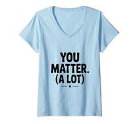 Womens You Matter (A Lot) Motivational Quote Inspirational V-Neck T-Shirt