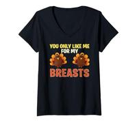 Womens You Only Like Me for My Breasts Funny Thanksgiving V-Neck T-Shirt