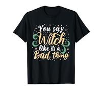 Womens You Say Witch Like its a Bad Thing Halloween 2023 T-Shirt