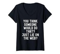 Women's You Think Someone Would do that just Lie on the Web Witty V-Neck T-Shirt