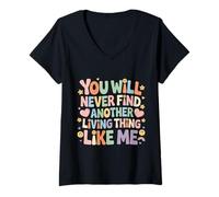 Women's You Will Never Find Another Living Thing Like Me - V-Neck T-Shirt