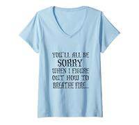Womens You'll All Be Sorry When I Figure Out How to Breathe Fire V-Neck T-Shirt