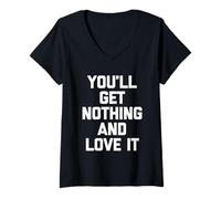 Women's You'll Get Nothing & Love It -Funny Saying Sarcastic Novelty V-Neck T-Shirt