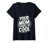 Womens Your Mom Thinks I'm Cool - Funny Mother Sarcastic Saying V-Neck T-Shirt