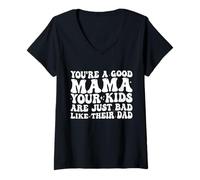 Womens You're A Good Mama Your Kids are Just Bad Like Their Dad V-Neck T-Shirt