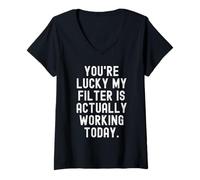 Women's Youre Lucky My Filter is Actually Working Today Sarcastic V-Neck T-Shirt