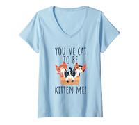 Womens You've Cat to Be Kitten Me Cute & Funny Meow Cats Pun V-Neck T-Shirt