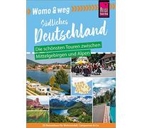 Womo & weg: Südliches Deutschland - Die schönsten Touren zwischen Mittelgebirgen und Alpen: (25 Ziele mit dem Wohnmobil-Tourguide neu entdecken - von Reise Know-How)