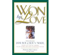 Won by Love: Norma McCorvey, Jane Roe of Roe vs. Wade, Speaks Out for the Unborn as She Shares Her New Conviction for Life