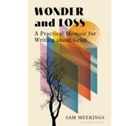 Wonder and Loss : A Practical Memoir for Writing About Grief