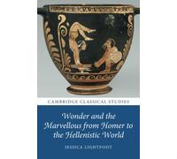 Wonder and the Marvellous from Homer to the Hellenistic World – Cambridge Classical Studies