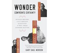 Wonder Confronts Certainty: Russian Writers on the Timeless Questions and Why Their Answers Matter