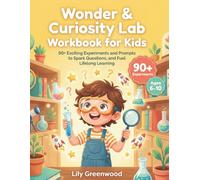 Wonder & Curiosity Lab Workbook for Kids: 90+ Exciting Experiments and Prompts to Spark Questions, and Fuel Lifelong Learning (Ages 6-10)