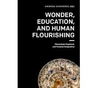 Wonder, Education, and Human Flourishing: Theoretical, Empirical, and Practical Perspectives