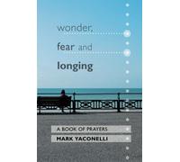 Wonder, Fear and Longing: A Book of Prayers