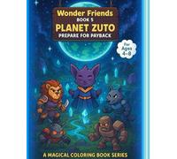 Wonder Friends - Book 5: Planet Zuto - Prepare for Payback: Brave Guardians and Fantasy Creatures Coloring Adventure
