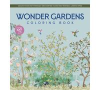 Wonder Gardens Coloring Book : Color Your Way Through Enchanted Flora and Tranquil Landscapes