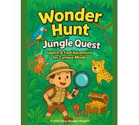 Wonder Hunt™:Jungle Quest: I Spy Jungle Adventure for Kids Ages 3-8 | Search & Find Fun Activity Book with Hidden Animals, Treasures, and Jungle Secrets (Wonder Hunt: Search and Discover™)
