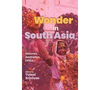 Wonder in South Asia Histories Aesthetics Ethics
