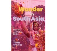 Wonder in South Asia: Histories, Aesthetics, Ethics (SUNY series in Religious Studies)