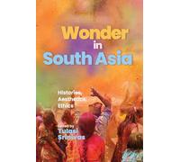 Wonder in South Asia: Histories, Aesthetics, Ethics (SUNY series in Religious Studies)