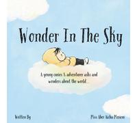 Wonder In The Sky: A young curious & adventurer asks and wonders about the world"