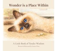 Wonder Is a Place Within: A Little Book of Tender Wisdom (The Tender Wisdom Illustrated Series)