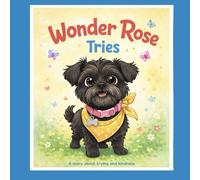 Wonder Rose Tries: A story about trying and kindness