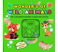 WONDER’S OF WILD ANIMALS - Fun & Fascinating Creatures Coloring Book for Kids”
