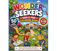 Wonder Seekers: S ind Coloring Book for Kids Ages 6-10: School and Community Adventures Hidden Object Activity Book for Boys and Girls (Kids Learning Puzzles , Activities and workbooks Series)