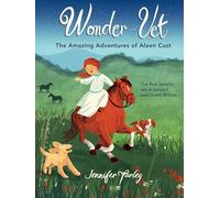 Wonder-Vet: The Amazing Adventures of Aleen Cust: The First Female Vet in Ireland and Great Britain