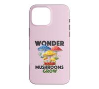 Wonder Where Mushrooms Grow Foraging Lover Forest Vibes Case for iPhone 16 Pro Max