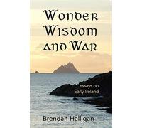 Wonder, Wisdom and War: Essays on Early Ireland
