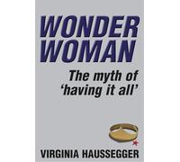 Wonder Woman: The Myth of 'Having It All'