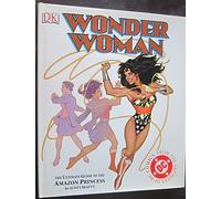Wonder Woman: The Ultimate Guide to the Amazon Princess