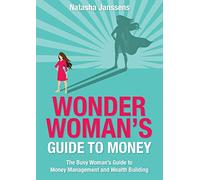 Wonder Woman's Guide to Money: The Busy Woman's Guide to Money Management and Wealth Building