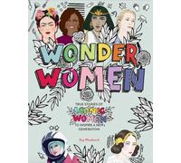 Wonder Women: True stories of iconic women to inspire a new generation
