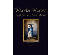 Wonder Worker: Saint Philomena, Virgin Martyr