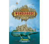 Wonderbook (Revised and Expanded): The Illustrated Guide to Creating Imaginative Fiction